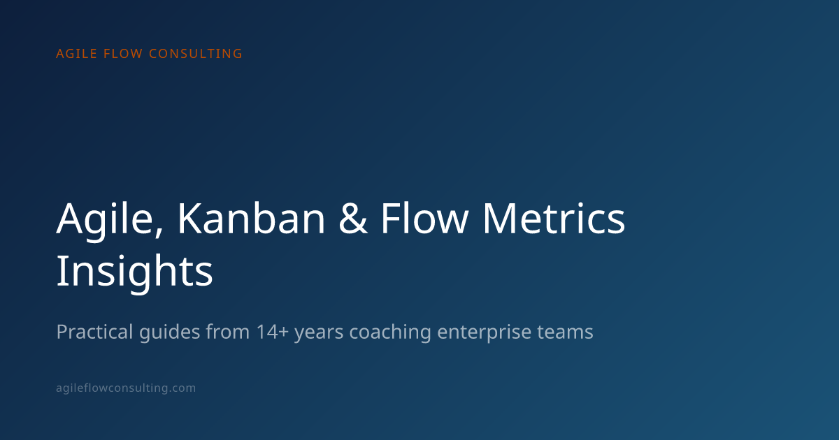 Agile & Kanban Blog: Insights for Enterprise Teams | Agile Flow Consulting